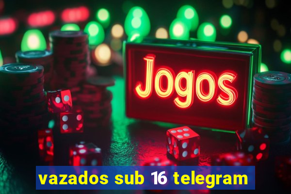 vazados sub 16 telegram